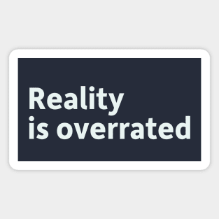 Reality is Overrated Magnet